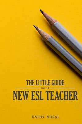 The Little Guide for the New ESL Teacher by Nosal, Kathy