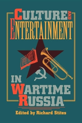 Culture and Entertainment in Wartime Russia by Stites, Richard