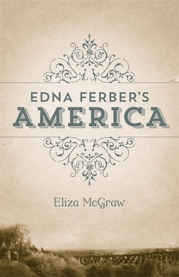 Edna Ferber's America by McGraw, Eliza