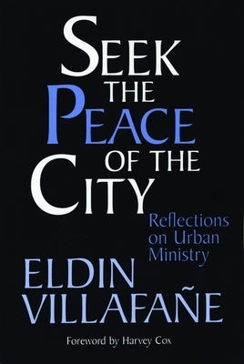 Seek the Peace of the City: Reflections on Urban Ministry by Villafane, Eldin