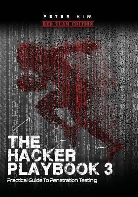 The Hacker Playbook 3: Practical Guide to Penetration Testing by Kim, Peter