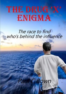 The Drug 'X' Enigma by Bown, Paul C.