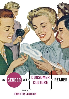 The Gender and Consumer Culture Reader by Scanlon, Jennifer R.