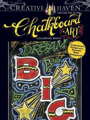 Creative Haven Chalkboard Art Coloring Book: Inspirational Designs on a Dramatic Black Background by Hughes, Cj