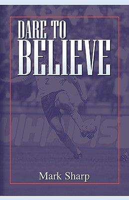 Dare to Believe by Sharp, Mark I.