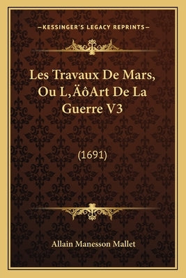 Les Travaux De Mars, Ou L'Art De La Guerre V3: (1691) by Mallet, Allain Manesson