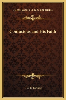 Confucious and His Faith by Forlong, J. G. R.