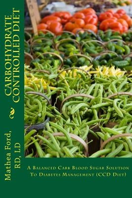 Carbohydrate Controlled Diet: A Balanced Carb Blood Sugar Solution To Diabetes Management (CCD Diet) by Ford, Mathea