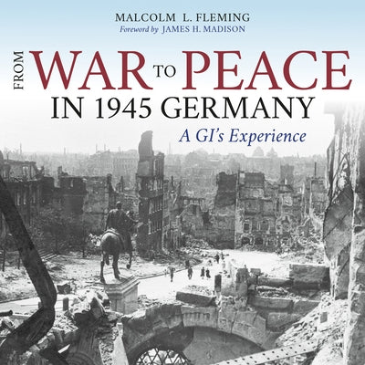 From War to Peace in 1945 Germany: A Gi's Experience by Fleming, Malcolm L.