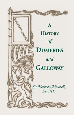 History of Dumfries and Galloway by Bart, Herbert M.