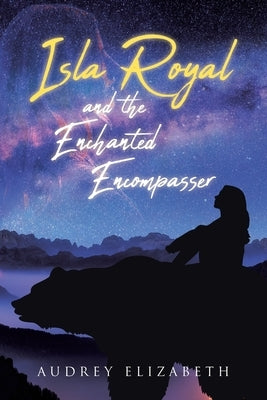 Isla Royal and the Enchanted Encompasser by Elizabeth, Audrey
