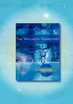 The Wellness Manifesto: 95 Treatises on Holodynamic Health by Woolf, Victor Vernon