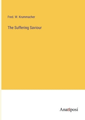 The Suffering Saviour by Krummacher, Fred W.