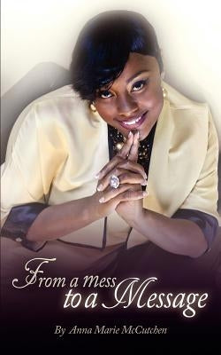 From a Mess to a Message by McCutchen, Anna Marie
