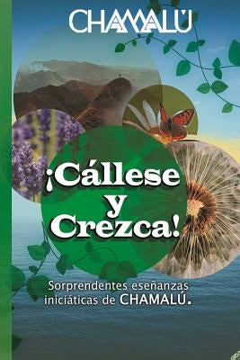 ¡Cállese y Crezca!: Sorprendentes enseñanzas iniciáticas de CHAMALÚ by Chamalu