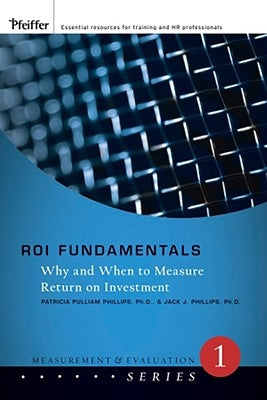 Roi Fundamentals: Why and When to Measure Return on Investment by Phillips, Jack J.