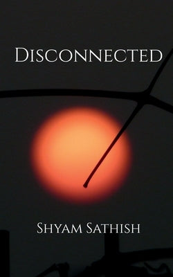 Disconnected by Sathish, Shyam