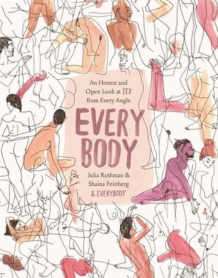 Every Body: An Honest and Open Look at Sex from Every Angle by Rothman, Julia