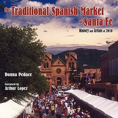 The Traditional Spanish Market of Santa Fe by Pedace, Donna