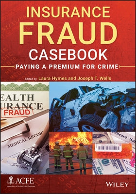 Insurance Fraud Casebook: Paying a Premium for Crime by Wells, Joseph T.