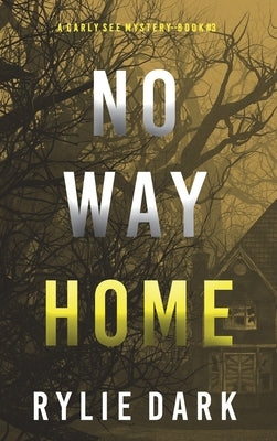 No Way Home (A Carly See FBI Suspense Thriller-Book 3) by Dark, Rylie