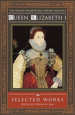 Queen Elizabeth I: Selected Works by May, Steven W.