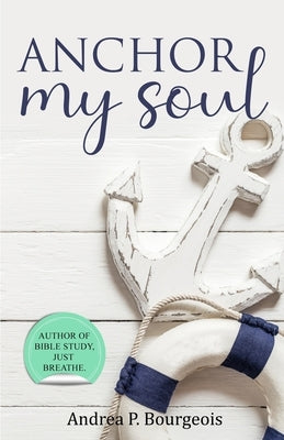 Anchor My Soul by Bourgeois, Andrea P.