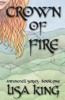 Crown Of Fire: Awenmell Series Book One by King, Lisa