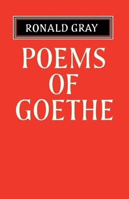 Poems of Goethe: A Selection with Introduction and Notes by Ronald Gray by Gray, Ronald