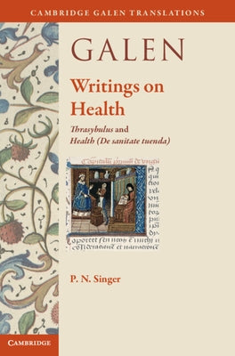 Galen: Writings on Health: Thrasybulus and Health (de Sanitate Tuenda) by Singer, P. N.