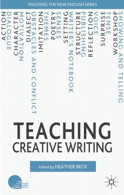 Teaching Creative Writing by Beck, H.