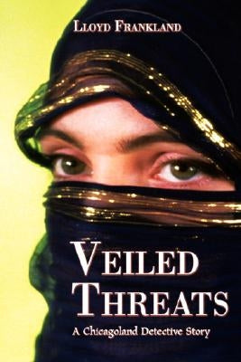 Veiled Threats: A Chicagoland Detective Story by Frankland, Lloyd