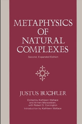 Metaphysics of Natural Complexes: Second, Expanded Edition by Buchler, Justus