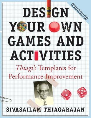 Design Your Own Games and Activities: Thiagi's Templates for Performance Improvement [With CDROM] by Thiagarajan, Sivasailam