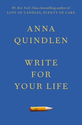 Write for Your Life by Quindlen, Anna