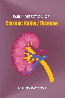 Early Detection of Chronic Kidney Disease by J, Babitha Sujanna