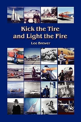 Kick the Tire and Light the Fire by Brewer, Lee
