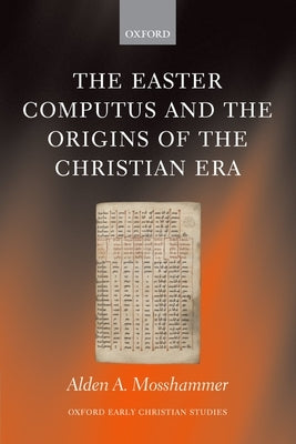 The Easter Computus and the Origins of the Christian Era by Mosshammer, Alden A.