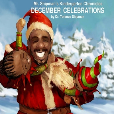 Mr. Shipman's Kindergarten Chronicles: December Celebrations by Ristic, Milan