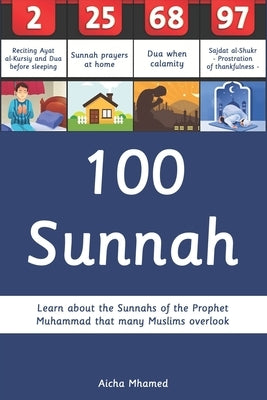 100 Sunnah: Learn about the Sunnahs of the Prophet Muhammad that many Muslims overlook by Mhamed, Aicha