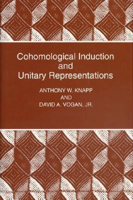 Cohomological Induction and Unitary Representations (Pms-45), Volume 45 by Knapp, Anthony W.