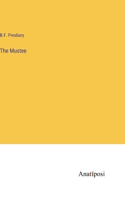 The Mustee by Presbury, B. F.
