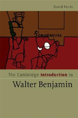 The Cambridge Introduction to Walter Benjamin by Ferris, David S.