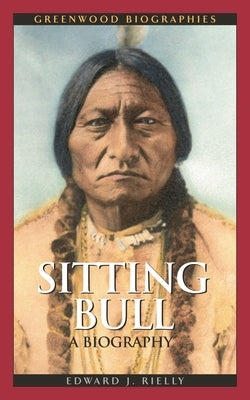 Sitting Bull: A Biography by Rielly, Edward