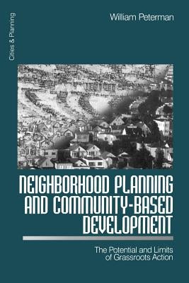 Neighborhood Planning and Community-Based Development: The Potential and Limits of Grassroots Action by Peterman, William