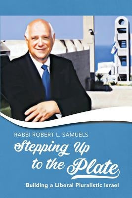 Stepping Up to the Plate: Building a Liberal Pluralistic Israel by Samuels, Robert L.