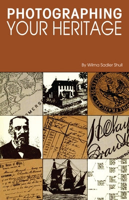 Photographing Your Heritage by Shull, Wilma Sadler