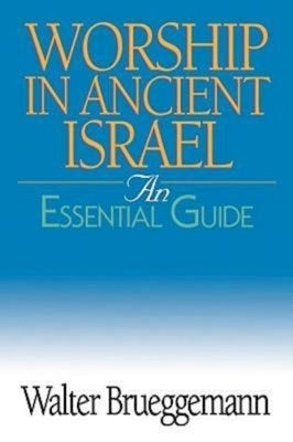 Worship in Ancient Israel: An Essential Guide by Brueggemann, Walter