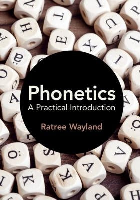Phonetics: A Practical Introduction by Wayland, Ratree