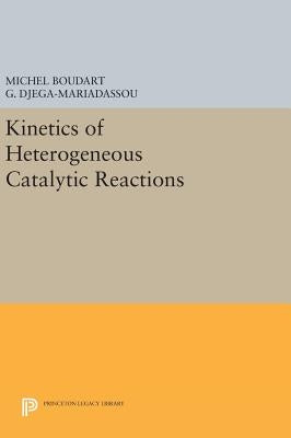 Kinetics of Heterogeneous Catalytic Reactions by Boudart, Michel